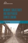 Memory, Subjectivity and Independent Chinese Cinema - Book