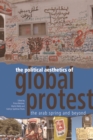 The Political Aesthetics of Global Protest : The Arab Spring and Beyond - Book