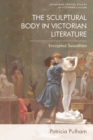The Sculptural Body in Victorian Literature : Encrypted Sexualities - eBook