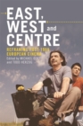 East, West and Centre : Reframing Post-1989 European Cinema - Book