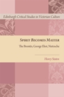 Spirit Becomes Matter : The Brontes, George Eliot, Nietzsche - Book