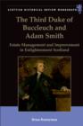 The Third Duke of Buccleuch and Adam Smith : Estate Management and Improvement in Enlightenment Scotland - eBook