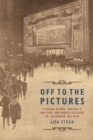 Off to the Pictures : Cinemagoing, Women’s Writing and Movie Culture in Interwar Britain - Book