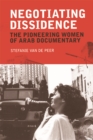 Negotiating Dissidence : The Pioneering Women of Arab Documentary - eBook