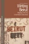 Writing Beirut : Mappings of the City in the Modern Arabic Novel - Book