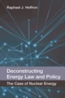Deconstructing Energy Law and Policy : The Case of Nuclear Energy - Book