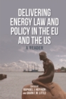 Delivering Energy Law and Policy in the EU and the US : A Reader - Book