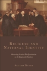 Religion and National Identity : Governing Scottish Presbyterianism in the Eighteenth Century - eBook