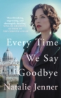 Every Time We Say Goodbye : 'Heartbreaking, engrossing, and thoroughly dazzling' - Nina de Gramont, author of The Christie Affair - eBook