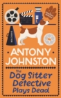 The Dog Sitter Detective Plays Dead : The tail-wagging cosy crime series - Book