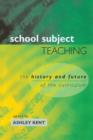 School Subject Teaching : The History and Future of the Curriculum - Book