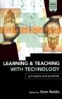 Learning and Teaching with Technology : Principles and Practices - Book