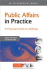 Public Affairs in Practice : A Practical Guide to Lobbying - Book