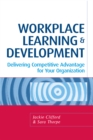Workplace Learning and Development : Delivering Competitive Advantage for Your Organization - eBook
