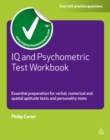 IQ and Psychometric Test Workbook : Essential Preparation for Verbal Numerical and Spatial Aptitude Tests and Personality Tests - eBook