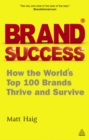 Brand Success : How the World's Top 100 Brands Thrive and Survive - eBook