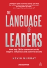 The Language of Leaders : How Top CEOs Communicate to Inspire, Influence and Achieve Results - eBook