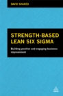 Strength-Based Lean Six Sigma : Building Positive and Engaging Business Improvement - eBook