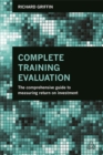 Complete Training Evaluation : The Comprehensive Guide to Measuring Return on Investment - Book
