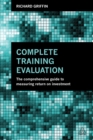 Complete Training Evaluation : The Comprehensive Guide to Measuring Return on Investment - eBook