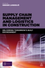 Supply Chain Management and Logistics in Construction : Delivering Tomorrow's Built Environment - eBook