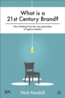 What is a 21st Century Brand? : New Thinking from the Next Generation of Agency Leaders - Book