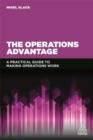 The Operations Advantage : A Practical Guide to Making Operations Work - Book