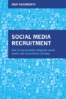 Social Media Recruitment : How to Successfully Integrate Social Media into Recruitment Strategy - eBook