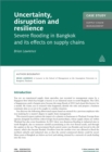 Case Study: Uncertainty, Disruption and Resilience : Severe Flooding in Bangkok and its Effects on Supply Chains - eBook