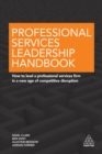 Professional Services Leadership Handbook : How to Lead a Professional Services Firm in a New Age of Competitive Disruption - eBook