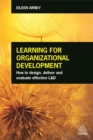 Learning for Organizational Development : How to Design, Deliver and Evaluate Effective L&D - Book