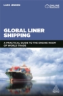 Global Liner Shipping : A Practical Guide to the Engine Room of World Trade - Book