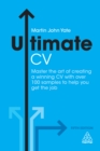 Ultimate CV : Master the Art of Creating a Winning CV with Over 100 Samples to Help You Get the Job - eBook