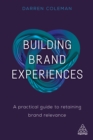 Building Brand Experiences : A Practical Guide to Retaining Brand Relevance - eBook