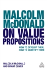 Malcolm McDonald on Value Propositions : How to Develop Them, How to Quantify Them - eBook