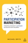 Participation Marketing : Unleashing Employees to Participate and Become Brand Storytellers - eBook