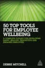 50 Top Tools for Employee Wellbeing : A Complete Toolkit for Developing Happy, Healthy, Productive and Engaged Employees - eBook
