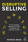 Disruptive Selling : A New Strategic Approach to Sales, Marketing and Customer Service - eBook