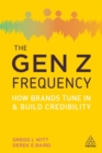 The Gen Z Frequency : How Brands Tune In and Build Credibility - Book