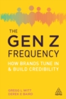 The Gen Z Frequency : How Brands Tune In and Build Credibility - eBook