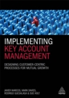 Implementing Key Account Management : Designing Customer-Centric Processes for Mutual Growth - Book