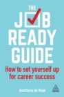 The Job-Ready Guide : How to Set Yourself Up for Career Success - Book