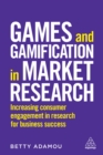 Games and Gamification in Market Research : Increasing Consumer Engagement in Research for Business Success - eBook