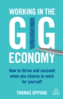 Working in the Gig Economy : How to Thrive and Succeed When You Choose to Work for Yourself - eBook