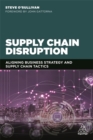 Supply Chain Disruption : Aligning Business Strategy and Supply Chain Tactics - Book