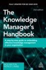 The Knowledge Manager's Handbook : A Step-by-Step Guide to Embedding Effective Knowledge Management in your Organization - eBook
