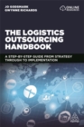 The Logistics Outsourcing Handbook : A Step-by-Step Guide From Strategy Through to Implementation - Book