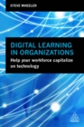 Digital Learning in Organizations : Help your Workforce Capitalize on Technology - eBook