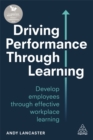 Driving Performance through Learning : Develop Employees through Effective Workplace Learning - Book