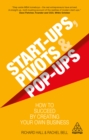 Start-Ups, Pivots and Pop-Ups : How to Succeed by Creating Your Own Business - eBook